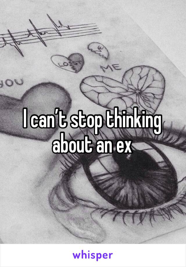 I can’t stop thinking about an ex