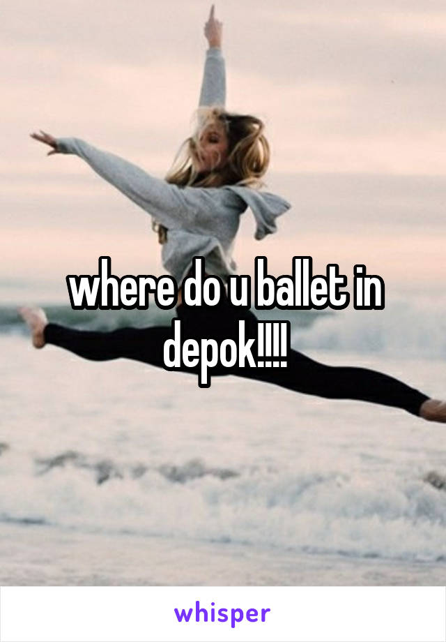 where do u ballet in depok!!!!