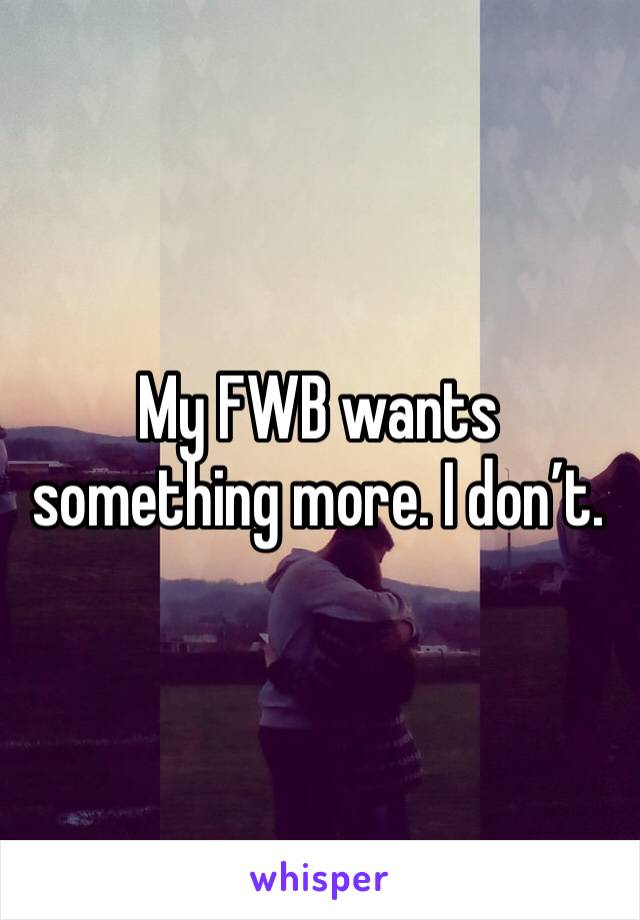 My FWB wants something more. I don’t. 