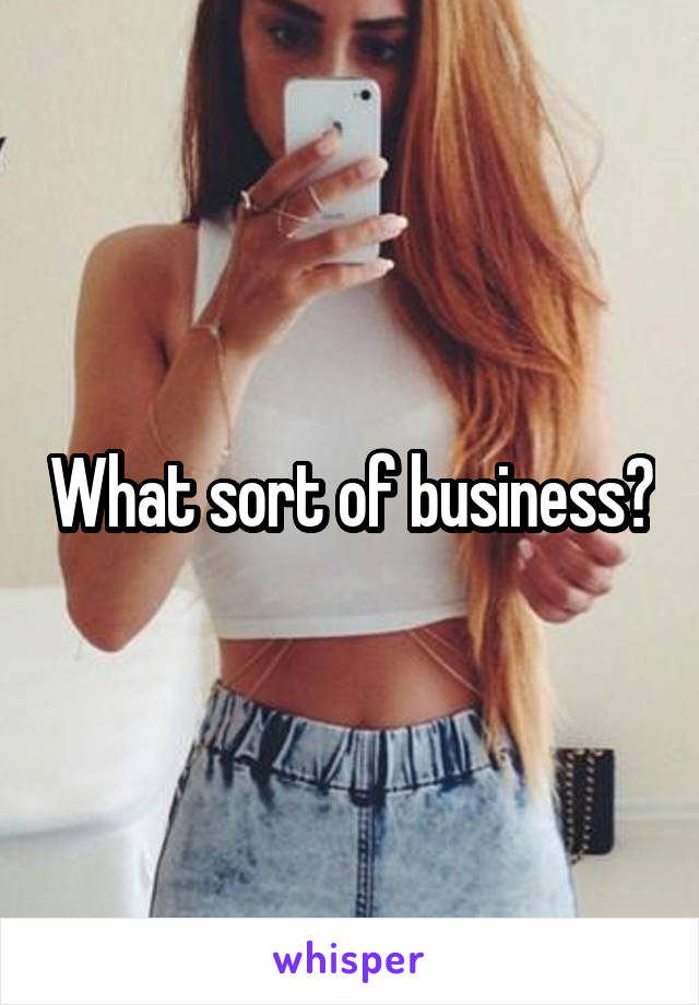 What sort of business?