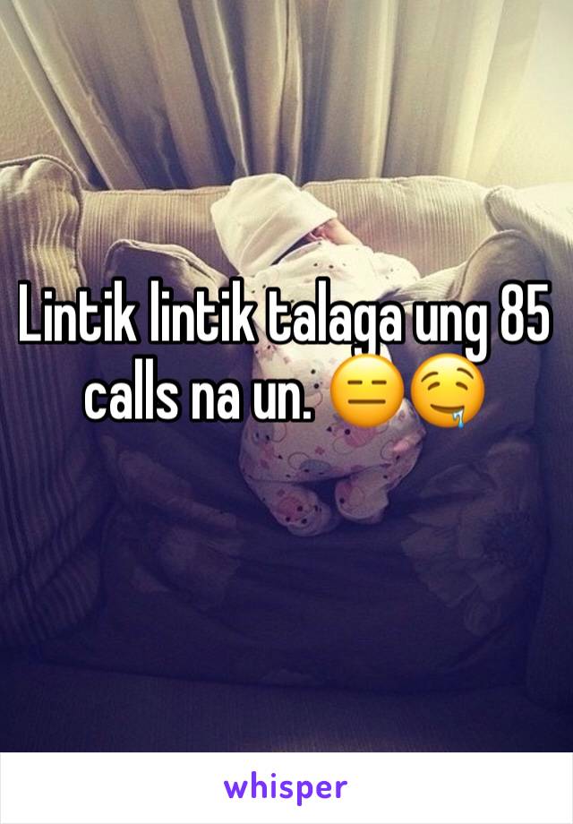 Lintik lintik talaga ung 85 calls na un. 😑🤤