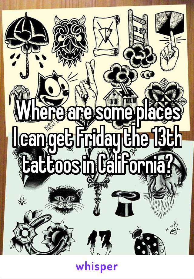 Where are some places I can get Friday the 13th tattoos in California?