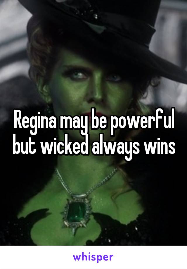 Regina may be powerful but wicked always wins