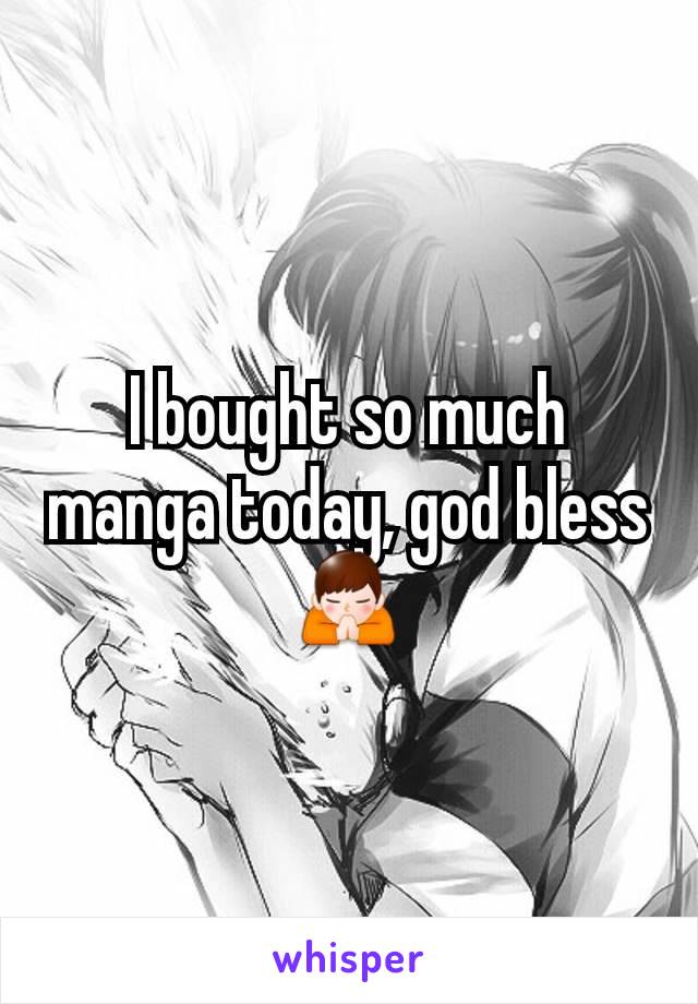 I bought so much manga today, god bless 🙏