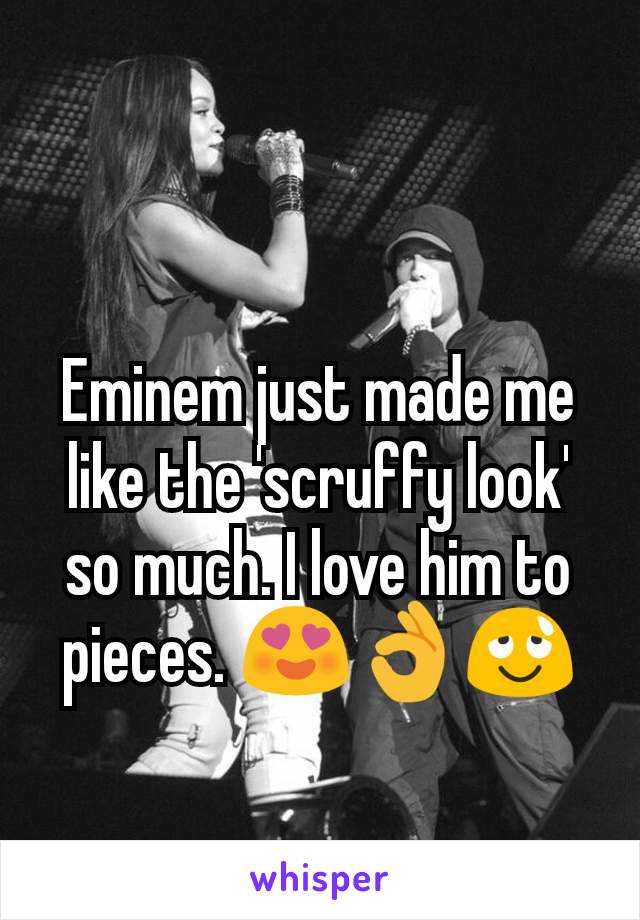 Eminem just made me like the 'scruffy look'
so much. I love him to pieces. 😍👌😌