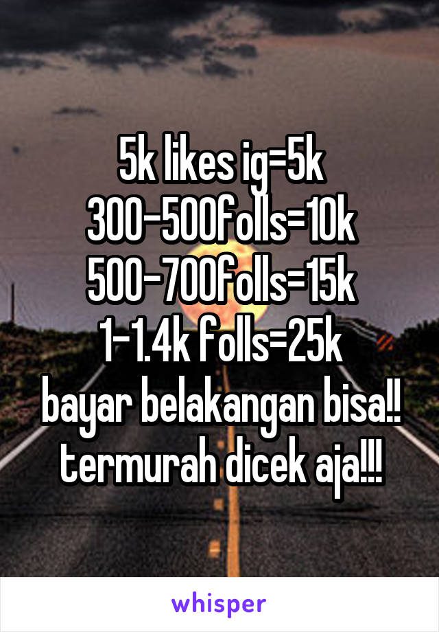 5k likes ig=5k
300-500folls=10k
500-700folls=15k
1-1.4k folls=25k
bayar belakangan bisa!!
termurah dicek aja!!!