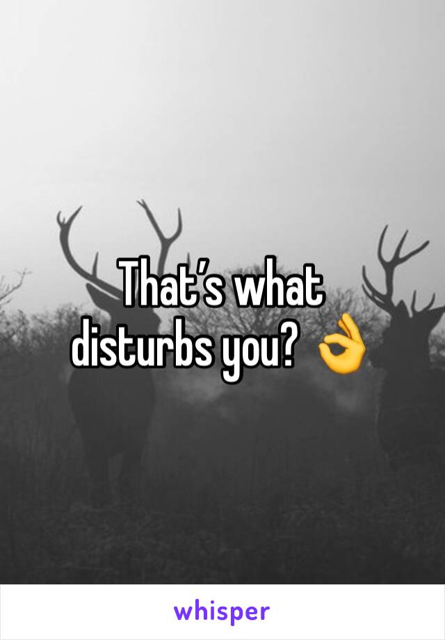 That’s what disturbs you? 👌