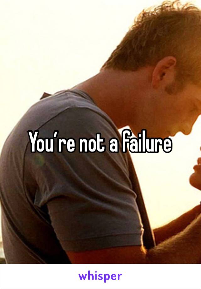 You’re not a failure 