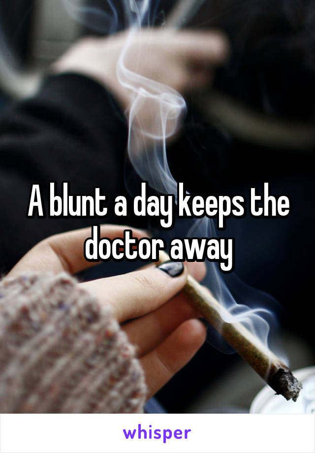 A blunt a day keeps the doctor away