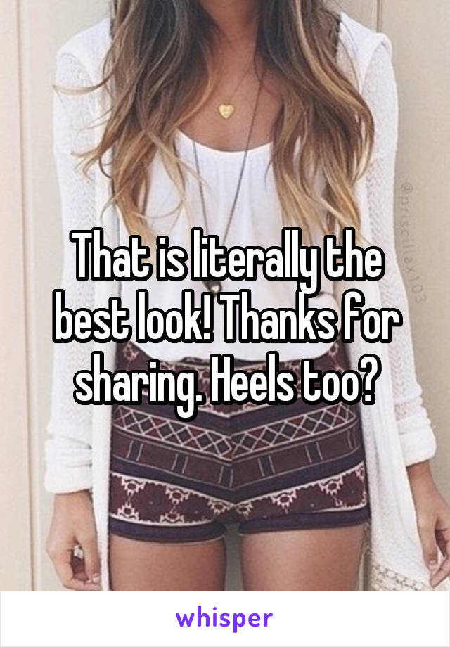 That is literally the best look! Thanks for sharing. Heels too?