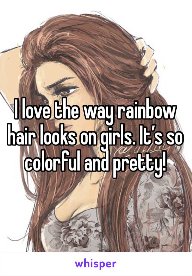 I love the way rainbow hair looks on girls. It’s so colorful and pretty! 