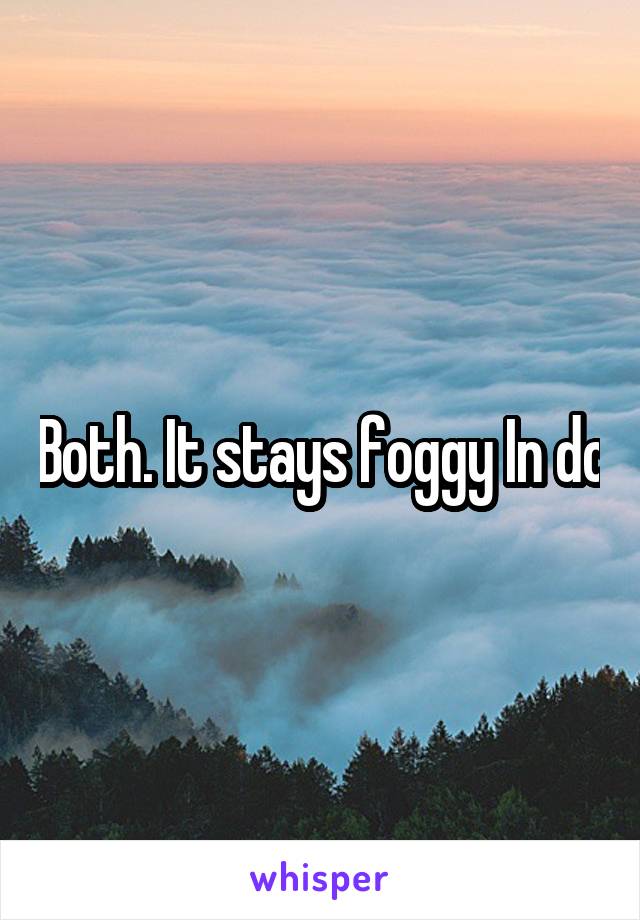 Both. It stays foggy In dc