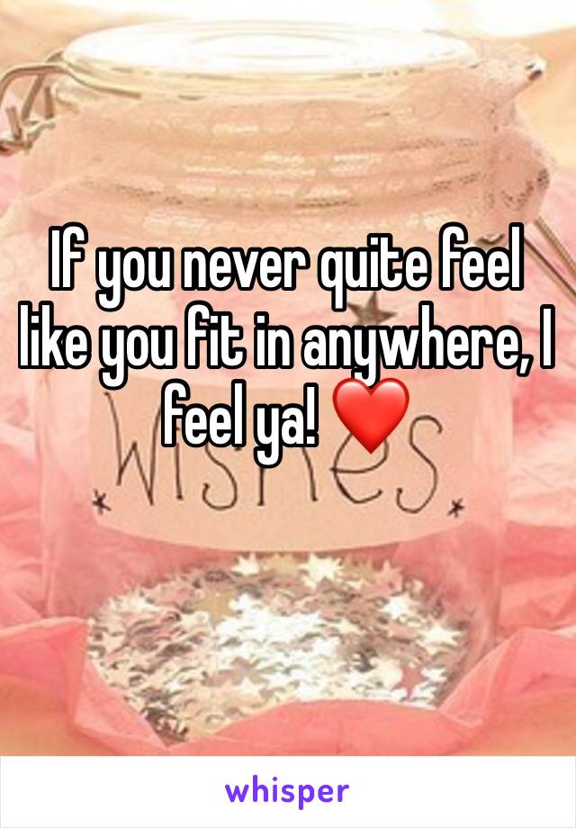 If you never quite feel like you fit in anywhere, I feel ya! ❤️