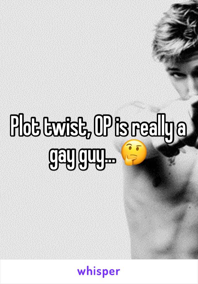 Plot twist, OP is really a gay guy... 🤔