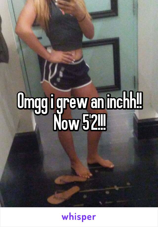 Omgg i grew an inchh!!
Now 5'2!!!