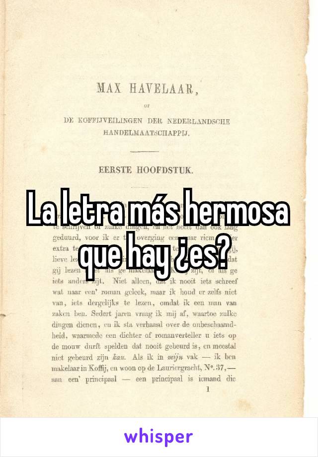 La letra más hermosa que hay ¿es? 