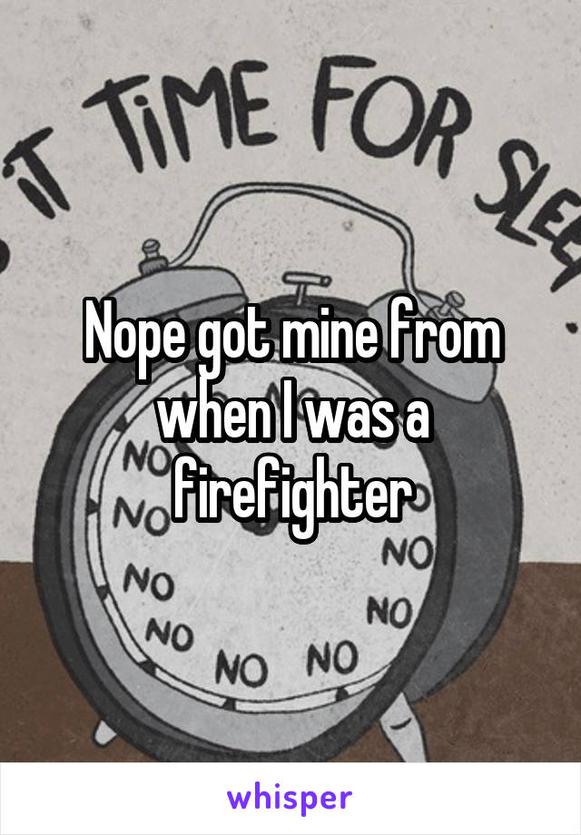 Nope got mine from when I was a firefighter