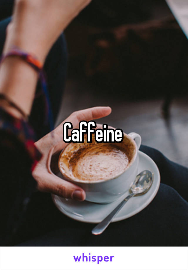 Caffeine 