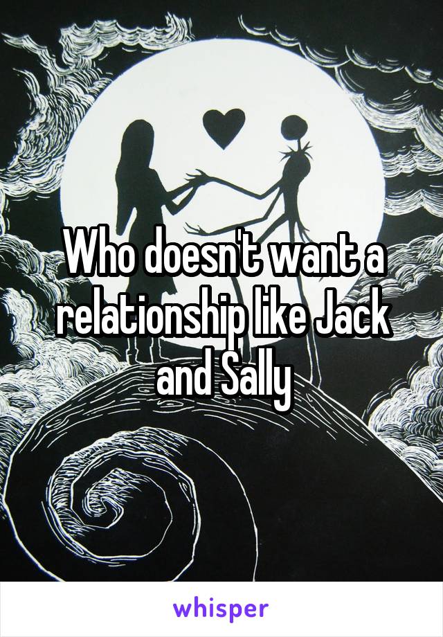 Who doesn't want a relationship like Jack and Sally