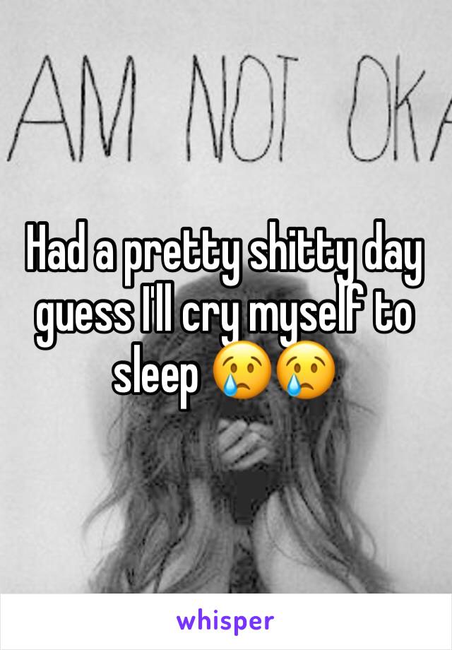 Had a pretty shitty day guess I'll cry myself to sleep 😢😢