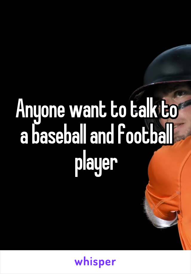 Anyone want to talk to a baseball and football player