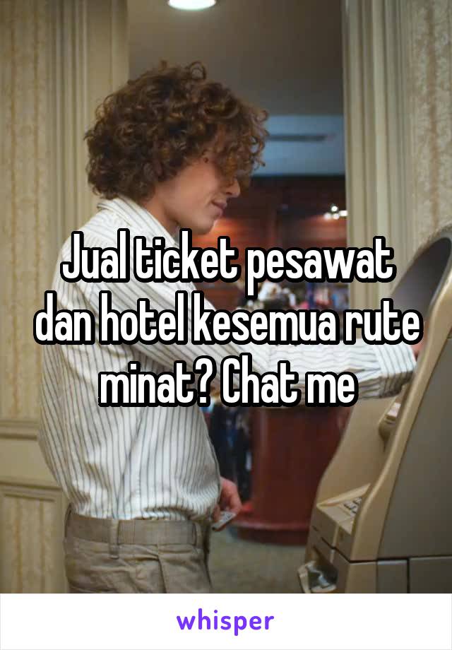 Jual ticket pesawat dan hotel kesemua rute minat? Chat me