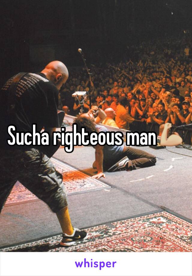 Sucha righteous man💪🏼