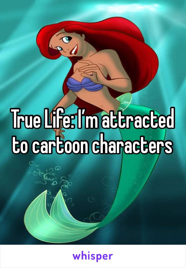 True Life: I’m attracted to cartoon characters 