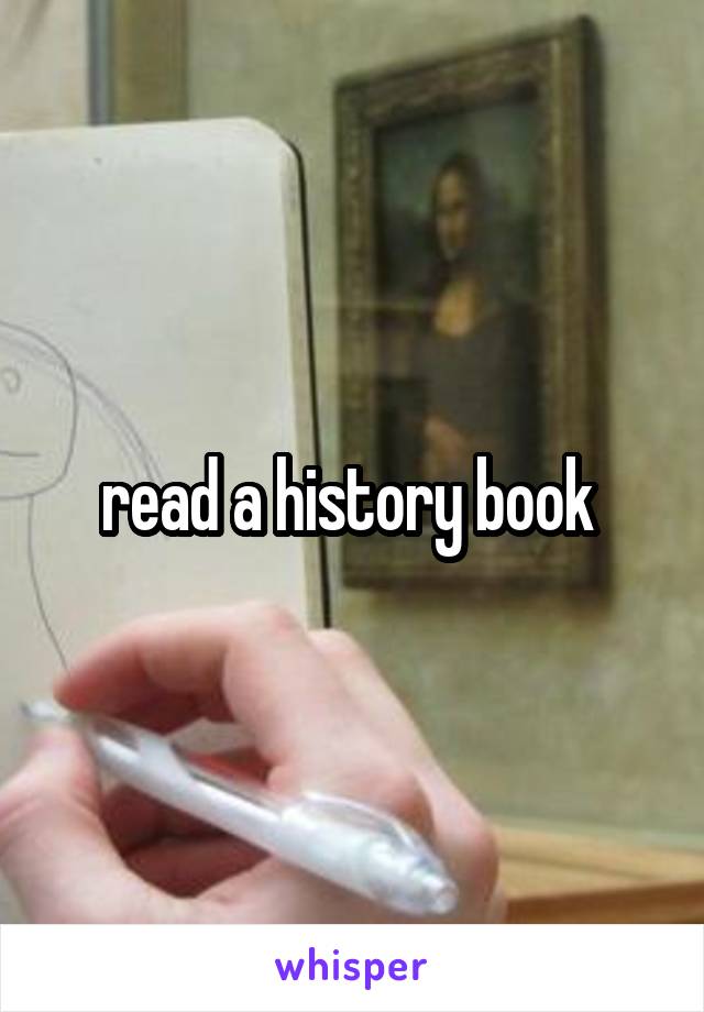 read a history book 