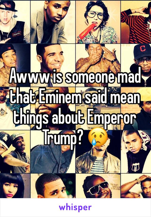 Awww is someone mad that Eminem said mean things about Emperor Trump? 😢