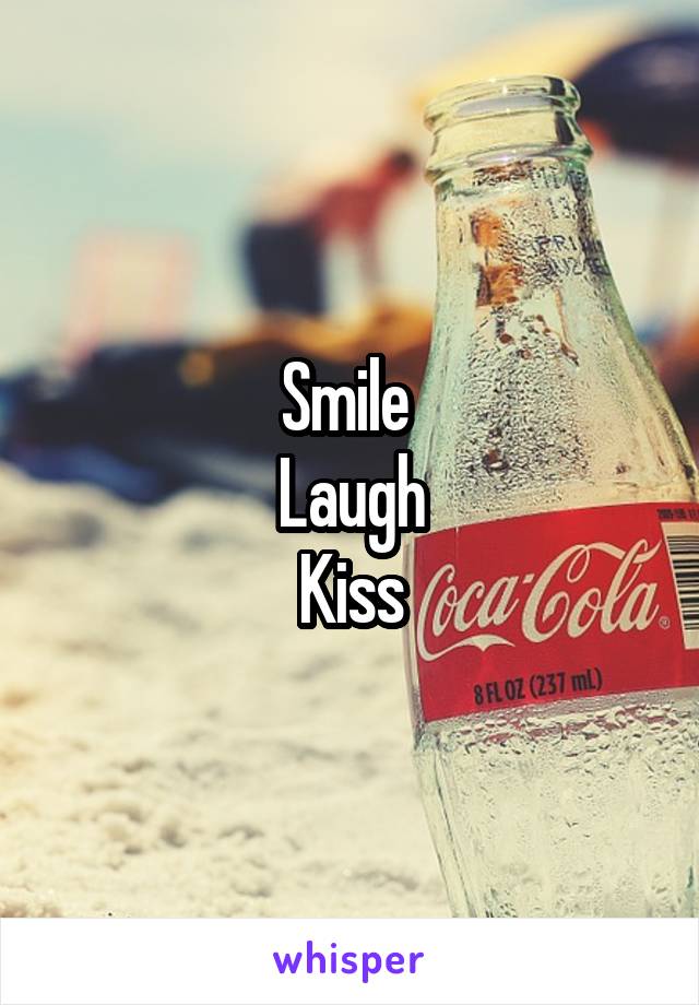 Smile 
Laugh
Kiss