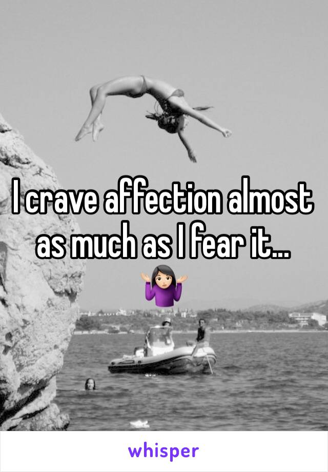 I crave affection almost as much as I fear it...
🤷🏻‍♀️