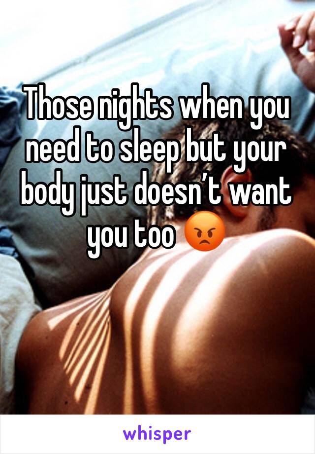 Those nights when you need to sleep but your body just doesn’t want you too 😡