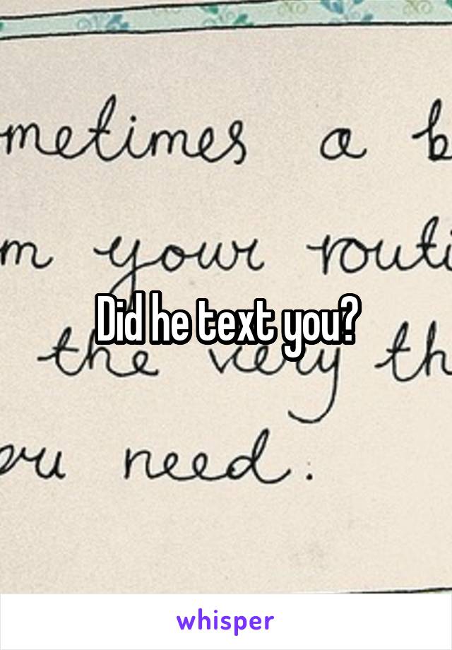 Did he text you?