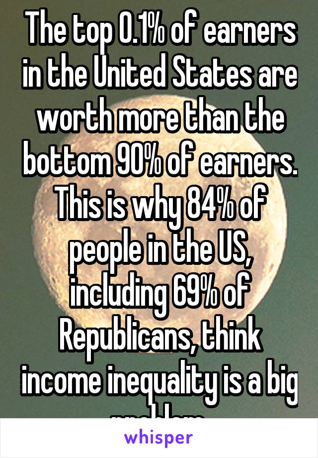 The top 0.1% of earners in the United States are worth more than the bottom 90% of earners. This is why 84% of people in the US, including 69% of Republicans, think income inequality is a big problem.