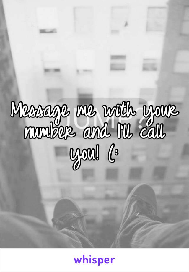 Message me with your number and I’ll call you! (: