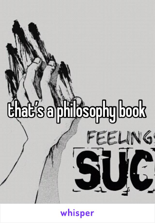 that’s a philosophy book