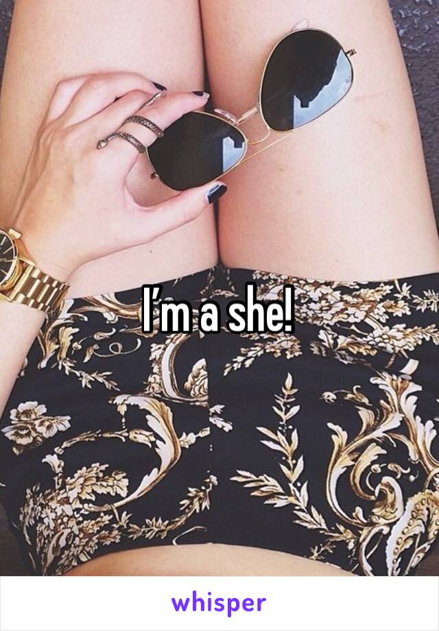 I’m a she!