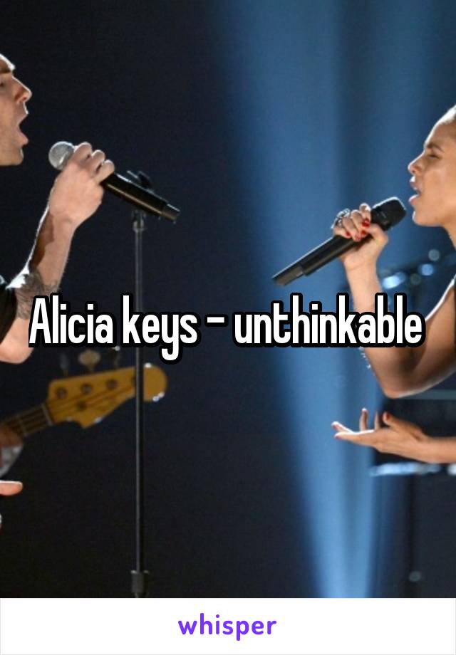 Alicia keys - unthinkable 