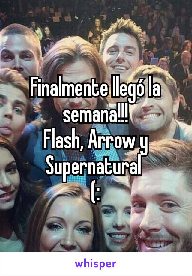 Finalmente llegó la semana!!!
Flash, Arrow y Supernatural 
(: