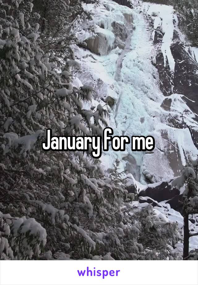 January for me 