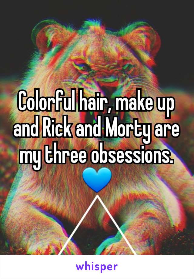 Colorful hair, make up and Rick and Morty are my three obsessions. 💙