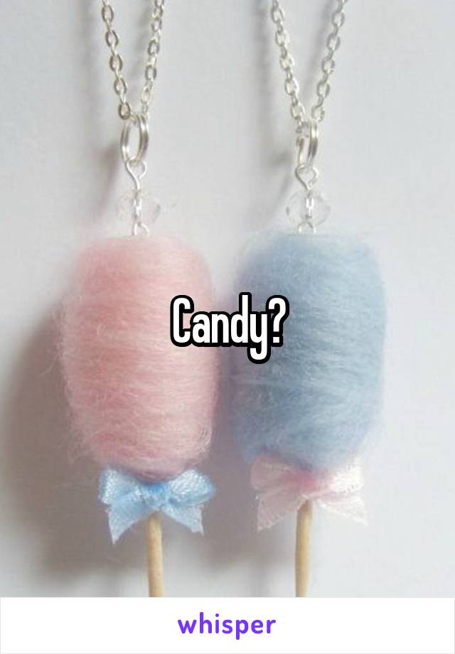 Candy?