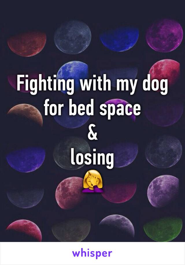 Fighting with my dog for bed space
&
losing
🤦‍♀️