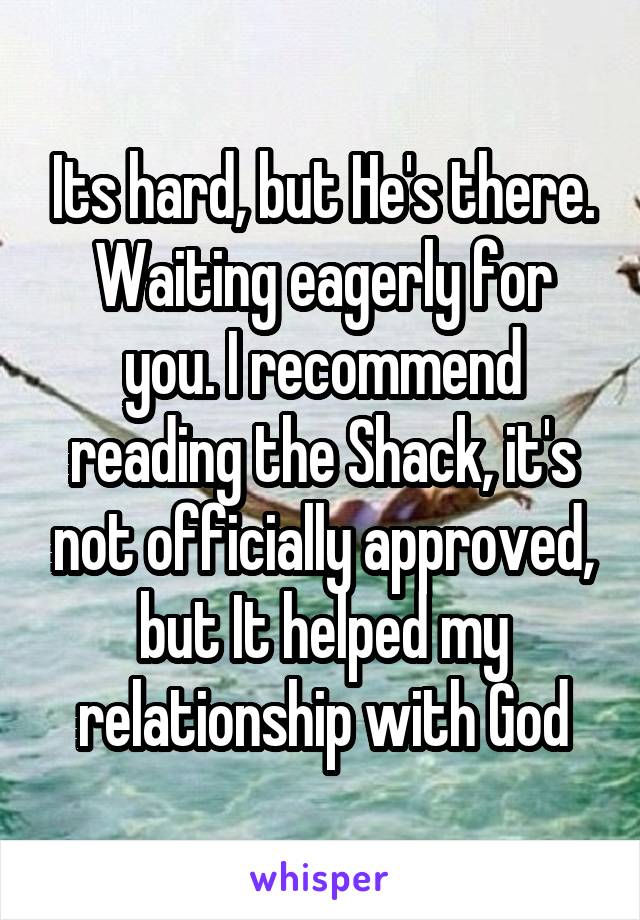 Its hard, but He's there. Waiting eagerly for you. I recommend reading the Shack, it's not officially approved, but It helped my relationship with God