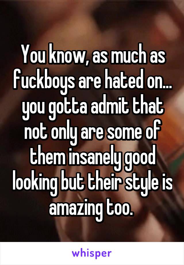 You know, as much as fuckboys are hated on... you gotta admit that not only are some of them insanely good looking but their style is amazing too. 