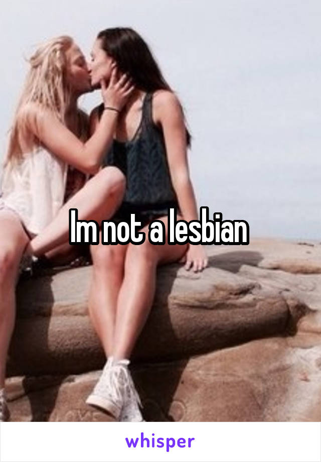 Im not a lesbian 