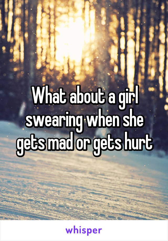 What about a girl swearing when she gets mad or gets hurt