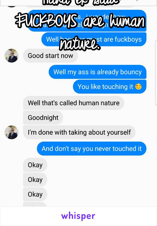 Haha ex said FUCKBOYS are human nature.







Stupid fuckshit.