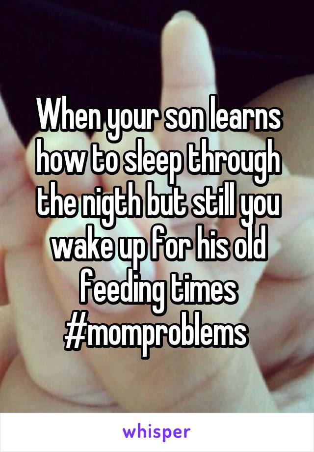 When your son learns how to sleep through the nigth but still you wake up for his old feeding times #momproblems 